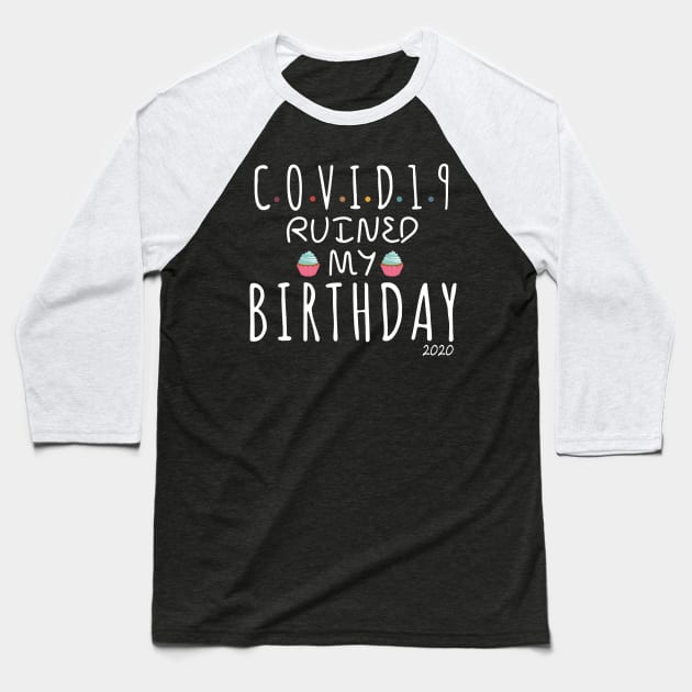 Covid-19 Ruined My Birthday - Coronavirus Ruined My Birthday Funny Gift Baseball T-Shirt by AteezStore